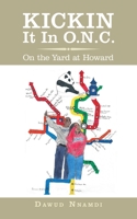 Kickin It In O.N.C.: On the Yard at Howard 1438925247 Book Cover