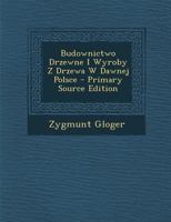 Budownictwo Drzewne I Wyroby Z Drzewa W Dawnej Polsce 1017659672 Book Cover