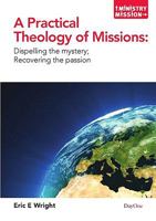 A Practical Theology of Missions: Dispelling the Mystery; Recovering the Passion 1846251982 Book Cover