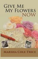 Give Me My Flowers Now 0998110302 Book Cover