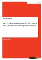 Der Pazifismus bei B�ndnis 90/Die Gr�nen. Das Ausma� eines ideologischen Wandels 3346321886 Book Cover