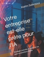 Votre entreprise est-elle prête pour l'IA ?: Stratégie concrète et étude de cas pour la transition réussie (French Edition) B0F6BP9MGY Book Cover