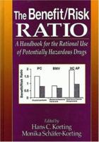 The Benefit/Risk Ratio: A Handbook for the Rational Use of Potentially Hazardous Drugs 0849327911 Book Cover