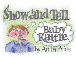 Show and Tell: Baby Rattle 1480945617 Book Cover