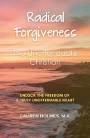 Radical Forgiveness: The Unoffendable Christian B0GJWHLCV3 Book Cover