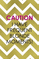 Caution I Have Frequent Blonde Moments!: Notebook Journal Composition Blank Lined Diary Notepad 120 Pages Paperback Golden Zigzag 171234479X Book Cover