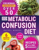 Metabolic Confusion Diet for Women Over 50: The Natural Method to Reset Hormones, Reactivate Metabolism, and Lose Weight Without Giving Up Food B0F9TDZ2DP Book Cover