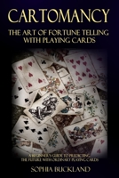 Cartomancy - The Art of Fortune Telling with Playing Cards: A Beginner’s Guide to Predicting the Future with Ordinary Playing Cards (Fortune Telling for Beginners Book 2) 1387781227 Book Cover