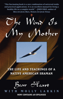 The Wind is My Mother: The Life and Teachings of a Native American Shaman 0425161609 Book Cover