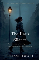 The Paris Silence: In a city of whispers, one woman dared to speak. (The Unbroken Thread) B0GXN2SCNQ Book Cover