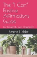 The “I Can” Positive Affirmations Guide: For Prosperity and Happiness B0GM7HJZ4V Book Cover