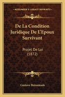 De La Condition Juridique De L'Epoux Survivant: Projet De Loi (1872) 1273605705 Book Cover