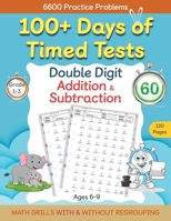 100+ Days of Timed Tests - Double Digit Addition and Subtraction Practice Workbook, Math Drills for Grade 1-3, Ages 6-9 B0BN98CLRL Book Cover