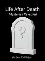 Life After Death - Mysteries Revealed 1621379329 Book Cover