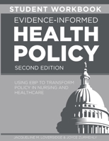 STUDENT WORKBOOK for Evidence-Informed Health Policy, Second Edition: Using EBP to Transform Policy in Nursing and Healthcare 1646481569 Book Cover