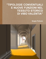 "Tipologie Conventuali E Nuove Funzioni Nel Tessuto Storico Di Vibo Valentia". (Italian Edition) 0244134413 Book Cover