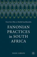 Fanonian Practices in South Africa: From Steve Biko to Abahlali Basemjondolo 0230117848 Book Cover
