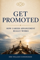 Get Promoted: How Career Advancement Really Works B0GJ7KZRGY Book Cover