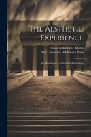 The Aesthetic Experience; its Meaning in a Functional Psychology 1021380377 Book Cover