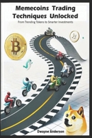 Memecoins Trading Techniques Unlocked: From Trending Tokens to Smarter Investments B0DS8F2HFQ Book Cover