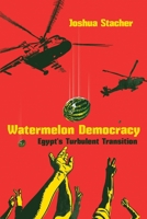 Watermelon Democracy: Egypt's Turbulent Transition 0815636873 Book Cover
