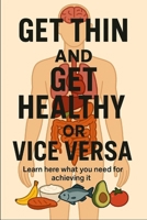 Get thin and get health or vice versa: Learn here wat you need to do achieving it B0FD3W1TRN Book Cover