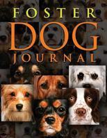 Foster Dog Journal: Preserve the memories and stories of the dogs you save 1541205200 Book Cover