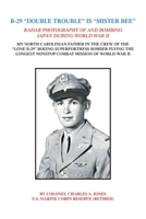 B-29 "DOUBLE TROUBLE" IS "MISTER BEE": RADAR PHOTOGRAPHY OF AND BOMBING JAPAN DURING WORLD WAR II MY NORTH CAROLINIAN FATHER IN THE CREW OF THE "LONE ... NONSTOP COMBAT MISSION OF WORLD WAR II 1796095737 Book Cover