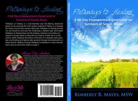 Pathways to Healing: A 60 Day Empowerment Devotional for Survivors of Sexual Abuse 0990905500 Book Cover
