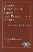 Catholic Theological Ethics, Past, Present, and Future: The Trento Conference 1570759413 Book Cover
