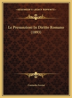 Le Presunzioni In Diritto Romano (1893) 1120404134 Book Cover