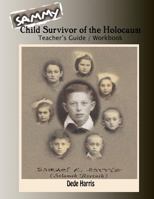 Sammy: Child Survivor of the Holocaust Teachers Guide and Workbook 1463656254 Book Cover