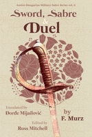 Sword, Sabre, and Duel, by F. Murz (Austro-Hungarian Military Sabre Series) B0CM8BF3RY Book Cover