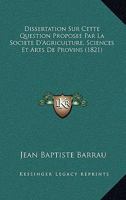 Dissertation Sur Cette Question Proposee Par La Societe D'Agriculture, Sciences Et Arts De Provins (1821) 1168392659 Book Cover