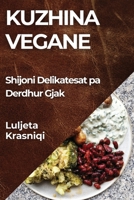 Kuzhina Vegane: Shijoni Delikatesat pa Derdhur Gjak (Albanian Edition) 1835791115 Book Cover