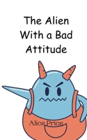 The Alien With a Bad Attitude 9908012320 Book Cover