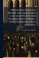 Predigten Ã1/4ber die WÃ1/4rde des Menschen und den Werth der vornehmsten Dinge. Zweyter Band. Neue Auflage. (German Edition) B0FK84NNF6 Book Cover
