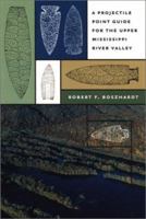A Projectile Point Guide for the Upper Mississippi River Valley (Bur Oak Guide) 0877458707 Book Cover