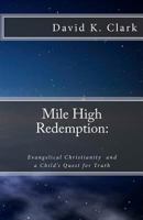 Mile High Redemption: Evangelical Christianity and a Child's Quest for Truth 1481072374 Book Cover