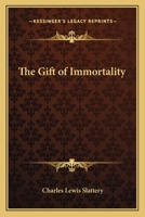 The Gift of Immortality: A Study in Responsibility (Classic Reprint) 0766106489 Book Cover