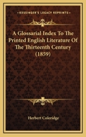 A Glossarial Index to the Printed English Literature of the Thirteenth Century 1436729122 Book Cover