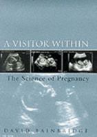 A VISITOR WITHIN: THE SCIENCE OF PREGNANCY. 0753814188 Book Cover