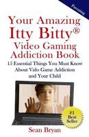 Your Amazing Itty Bitty Video Gaming Addiction Book: 15 Essential Things You Must Know About Video Game Addiction and Your Child. 0999221108 Book Cover
