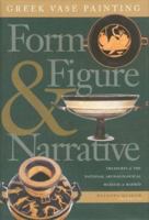 Greek Vase Painting: Form, Figure, and Narrative 0870744895 Book Cover