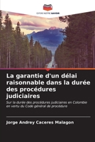 La garantie d'un délai raisonnable dans la durée des procédures judiciaires: Sur la durée des procédures judiciaires en Colombie en vertu du Code général de procédure (French Edition) B0CL5V1S1Q Book Cover
