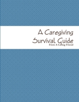 A Caregiving Survival Guide 1304031845 Book Cover