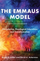 The Emmaus Model: Discipleship, Theological Education, and Transformation (Church of the Nazarene) 1563449129 Book Cover