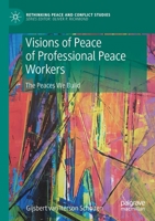 Visions of Peace of Professional Peace Workers: The Peaces We Build 3030279774 Book Cover