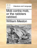 Mob Contra Mob: Or The Rabblers Rabbled 1161918221 Book Cover