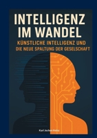 Intelligenz im Wandel: Künstliche Intelligenz und die neue Spaltung der Gesellschaft (German Edition) 3695176830 Book Cover